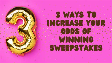 odds of winning sweepstakes|Sweepstakes Odds: How to Tweak Them In Your Favor .